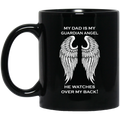 Guardian Angel Coffee Mug My Dad Is My Guardian Angel He Watches Over My Back Angel Wings 11oz - 15oz Black Mug