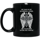 Guardian Angel Coffee Mug My Dad Is My Guardian Angel He Watches Over My Back Cross Wings 11oz - 15oz Black Mug