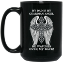Guardian Angel Coffee Mug My Dad Is My Guardian Angel He Watches Over My Back Cross Wings 11oz - 15oz Black Mug