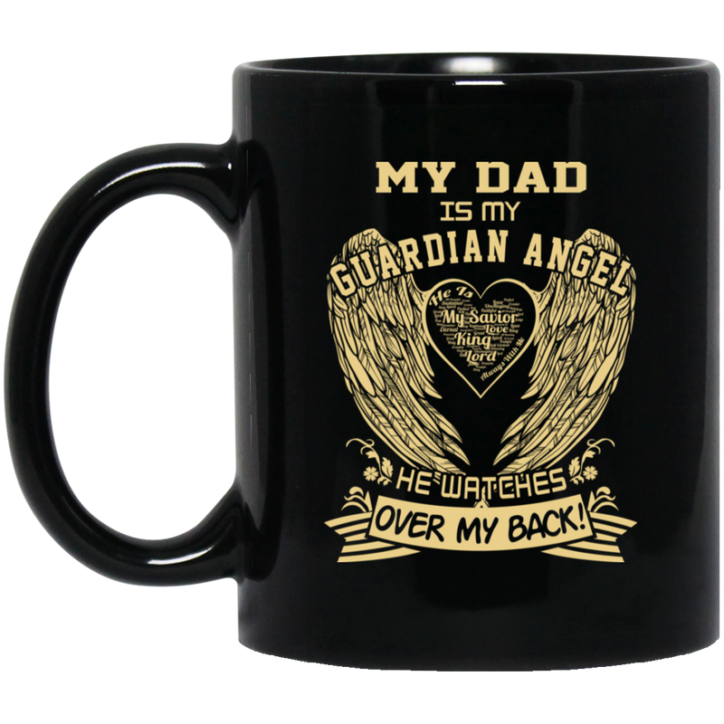 Guardian Angel Coffee Mug My Dad Is My Guardian Angel He Watches Over My Back Wings 11oz - 15oz Black Mug