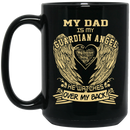 Guardian Angel Coffee Mug My Dad Is My Guardian Angel He Watches Over My Back Wings 11oz - 15oz Black Mug