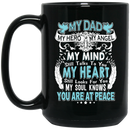 Guardian Angel Coffee Mug My Dad My Hero My Angel My Mind My Soul Knows You Are At Peace 11oz - 15oz Black Mug