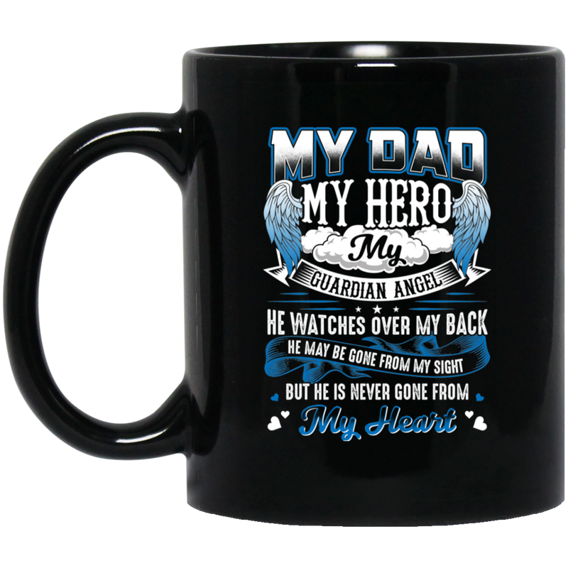 Guardian Angel Coffee Mug My Dad My Hero My Guardian Angel He Watches Over My Back 11oz - 15oz Black Mug