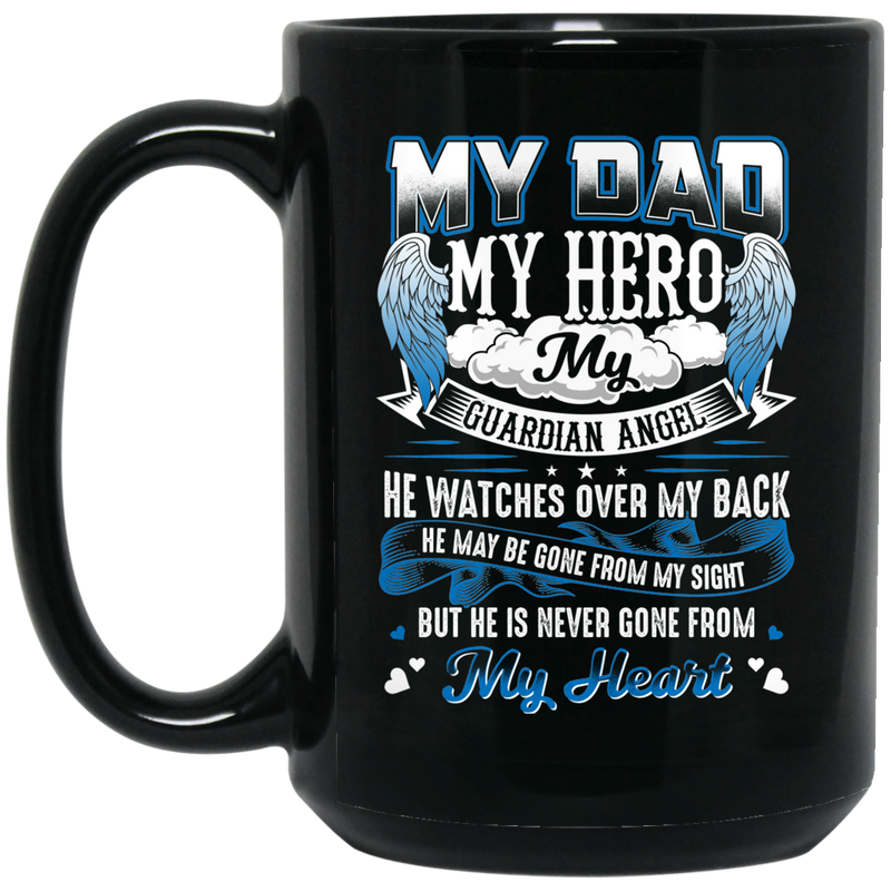 Guardian Angel Coffee Mug My Dad My Hero My Guardian Angel He Watches Over My Back 11oz - 15oz Black Mug