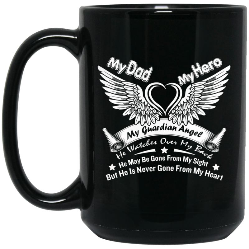 Guardian Angel Coffee Mug My Dad My Hero My Guardian Angel She Watches Over My Back 11oz - 15oz Black Mug