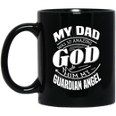 Guardian Angel Coffee Mug My Dad Was So Amazing God Made Him My Guardian Angel 11oz - 15oz Black Mug