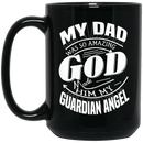 Guardian Angel Coffee Mug My Dad Was So Amazing God Made Him My Guardian Angel 11oz - 15oz Black Mug