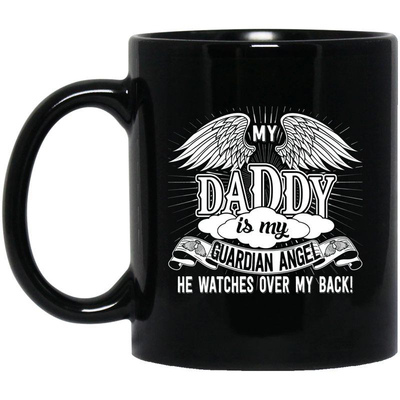 Guardian Angel Coffee Mug My Daddy Is My Guardian Angel He Watches Over My Back 11oz - 15oz Black Mug CustomCat