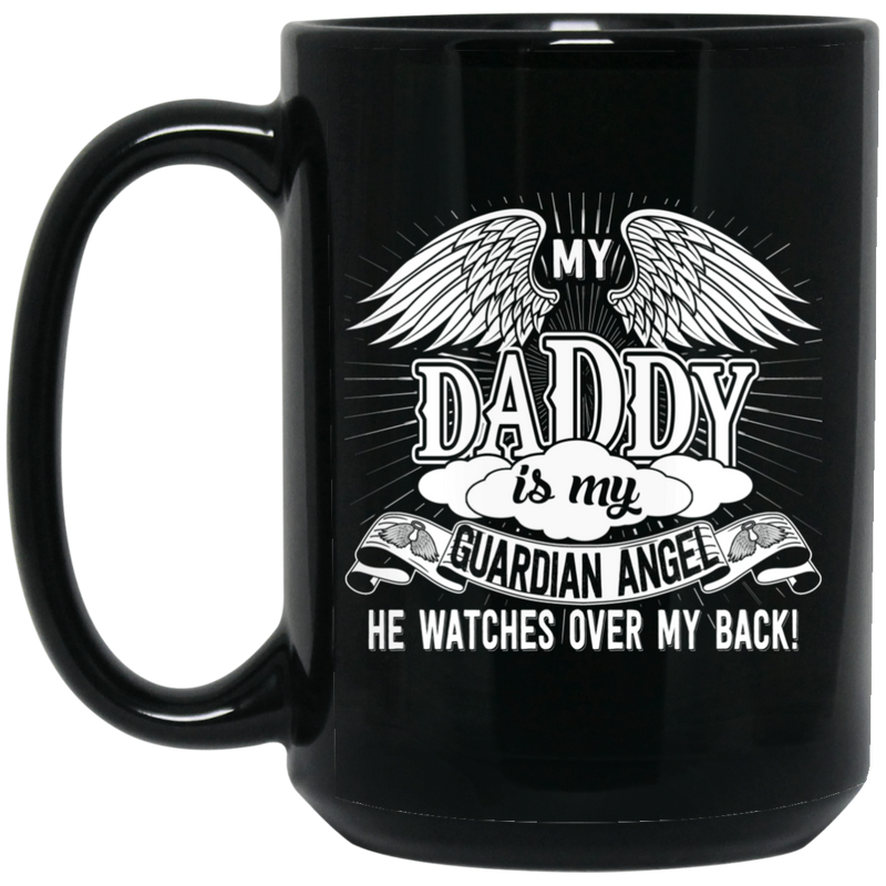 Guardian Angel Coffee Mug My Daddy Is My Guardian Angel He Watches Over My Back 11oz - 15oz Black Mug CustomCat