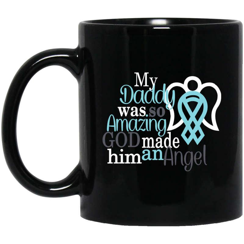 Guardian Angel Coffee Mug My Daddy Was So Amazing God Made Him An Angel 11oz - 15oz Black Mug