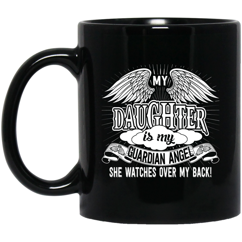Guardian Angel Coffee Mug My Daughter Is My Guardian Angel She Watches Over My Back 11oz - 15oz Black Mug CustomCat