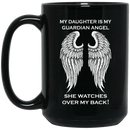 Guardian Angel Coffee Mug My Daughter Is My Guardian Angel She Watches Over My Back Angel Wings 11oz - 15oz Black Mug