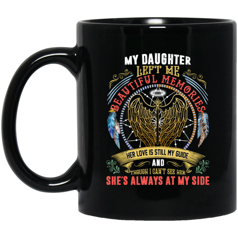 Guardian Angel Coffee Mug My Daughter Left Me Beautiful Memories She's Always At My Side 11oz - 15oz Black Mug