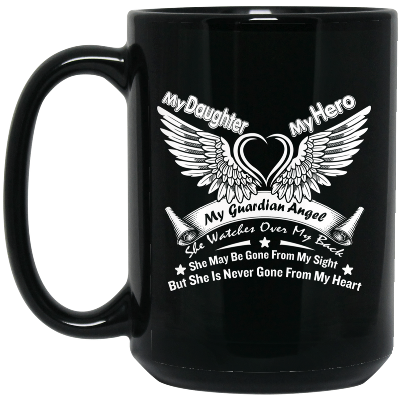 Guardian Angel Coffee Mug My Daughter My Hero My Guardian Angel She Watches Over My Back 11oz - 15oz Black Mug