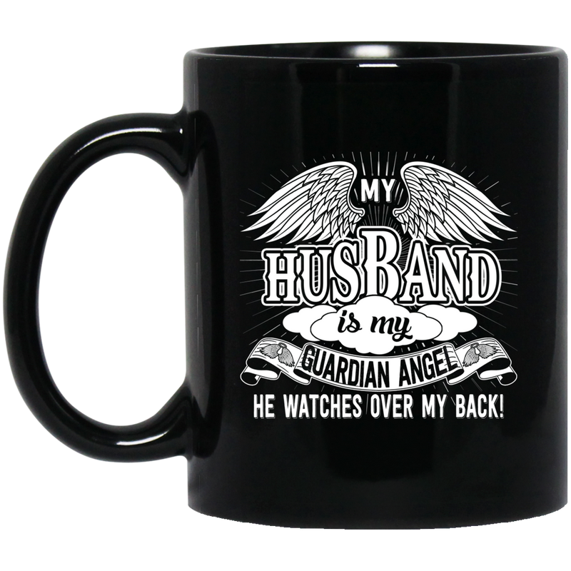 Guardian Angel Coffee Mug My Husband Is My Guardian Angel He Watches Over My Back 11oz - 15oz Black Mug CustomCat