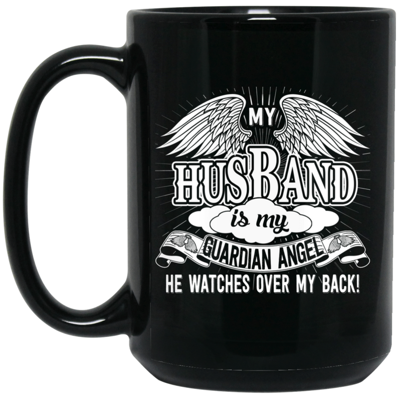 Guardian Angel Coffee Mug My Husband Is My Guardian Angel He Watches Over My Back 11oz - 15oz Black Mug CustomCat