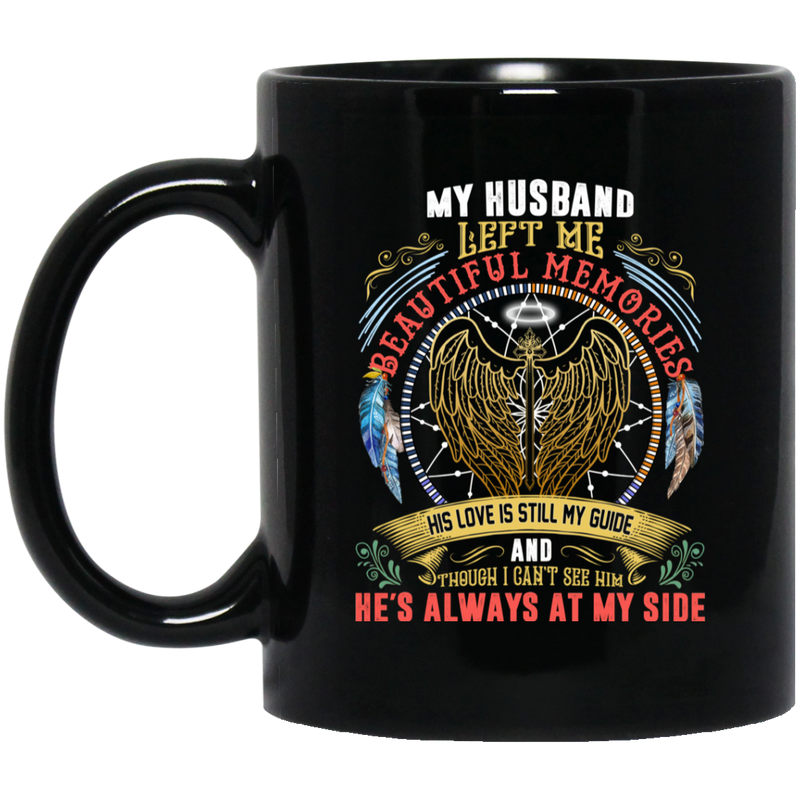 Guardian Angel Coffee Mug My Husband Left Me Beautiful Memories He's Always At My Side 11oz - 15oz Black Mug