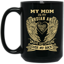 Guardian Angel Coffee Mug My Mom Is My Guardian Angel She Watches Over My Back Wings 11oz - 15oz Black Mug