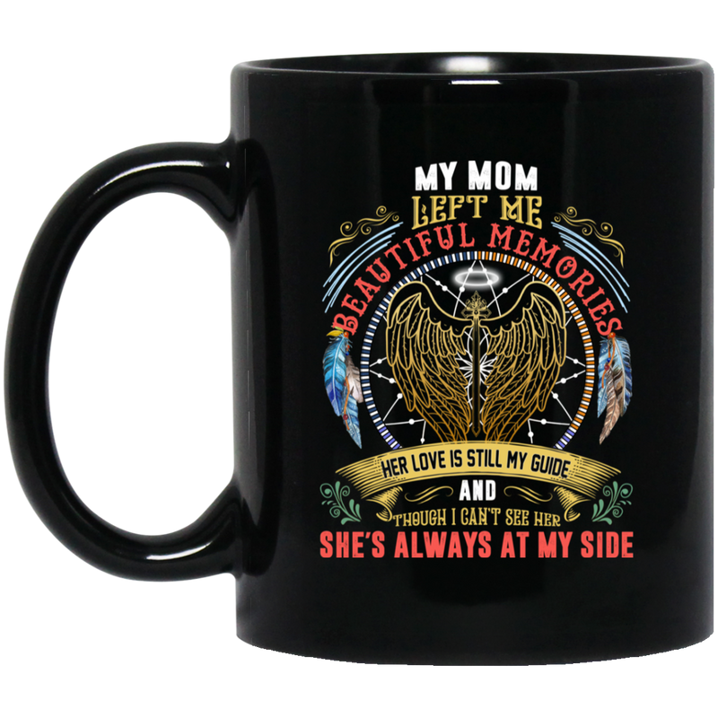 Guardian Angel Coffee Mug My Mom Left Me Beautiful Memories She's Always At My Side 11oz - 15oz Black Mug