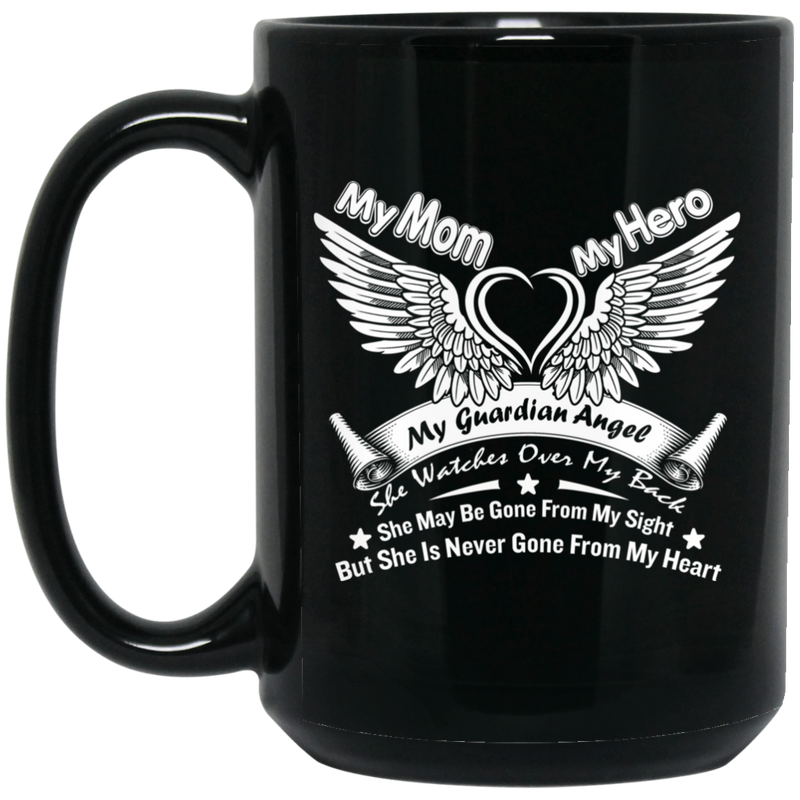 Guardian Angel Coffee Mug My Mom My Hero My Guardian Angel She Watches Over My Back 11oz - 15oz Black Mug