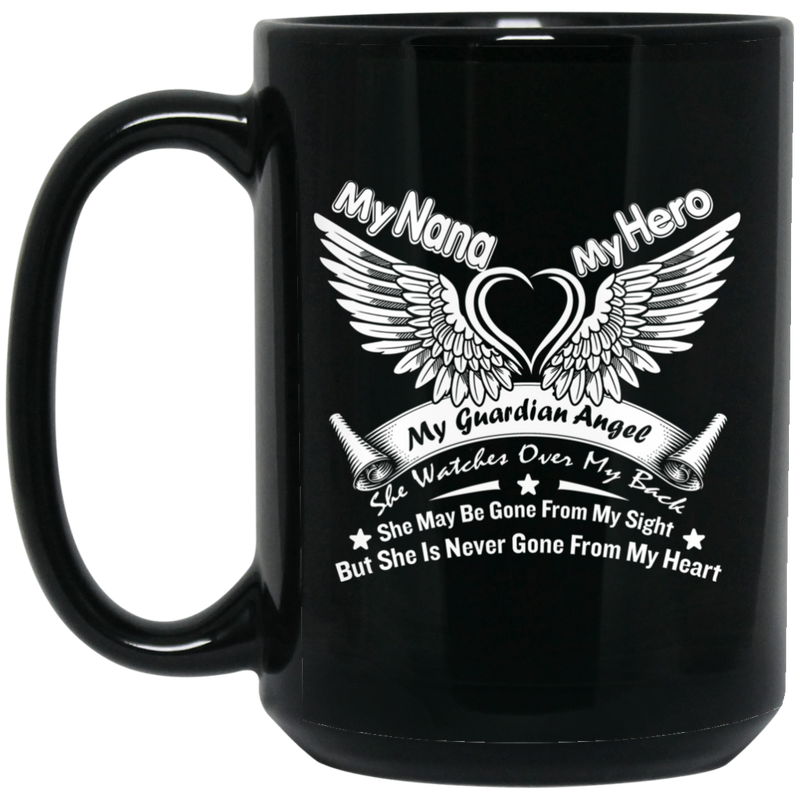 Guardian Angel Coffee Mug My Nana My Hero My Guardian Angel She Watches Over My Back 11oz - 15oz Black Mug