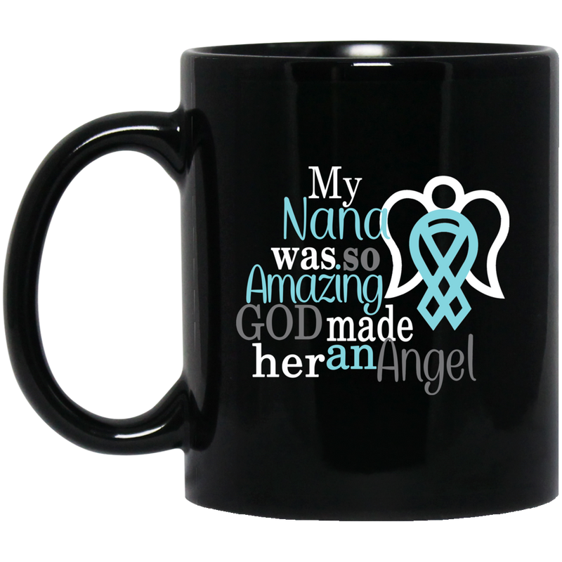 Guardian Angel Coffee Mug My Nana Was So Amazing God Made Him An Angel 11oz - 15oz Black Mug