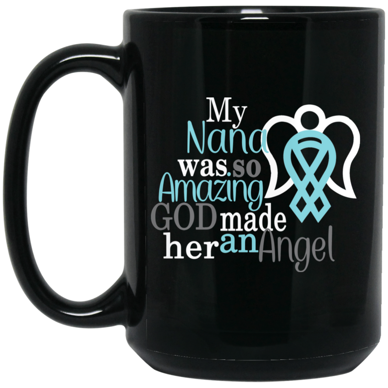 Guardian Angel Coffee Mug My Nana Was So Amazing God Made Him An Angel 11oz - 15oz Black Mug