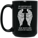 Guardian Angel Coffee Mug My Sister Is My Guardian Angel She Watches Over My Back Angel Wings 11oz - 15oz Black Mug