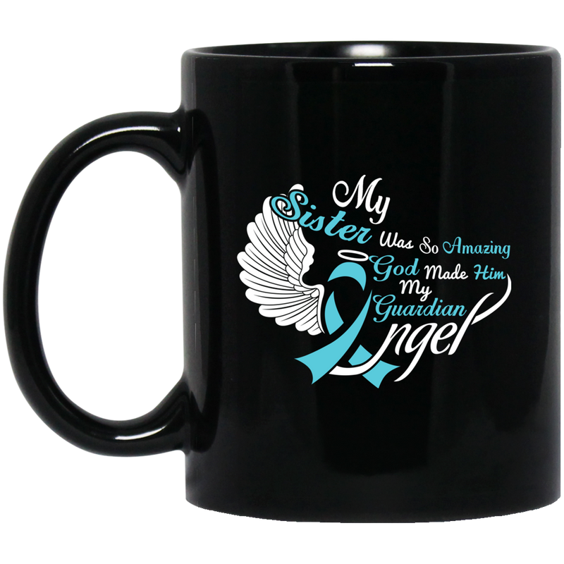 Guardian Angel Coffee Mug My Sister Was So Amazing God Made Him My Guardian Angel 11oz - 15oz Black Mug