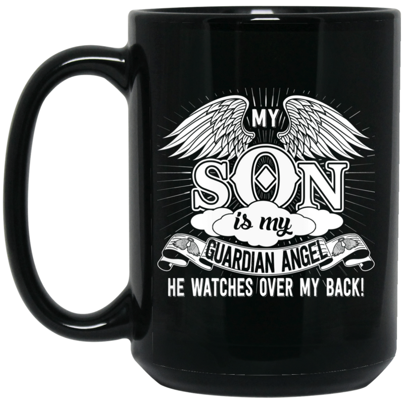 Guardian Angel Coffee Mug My Son Is My Gaurdian Angel He Watches Over My Back 11oz - 15oz Black Mug