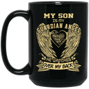 Guardian Angel Coffee Mug My Son Is My Guardian Angel He Watches Over My Back Wings 11oz - 15oz Black Mug