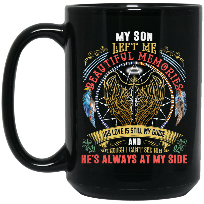 Guardian Angel Coffee Mug My Son Left Me Beautiful Memories He's Always At My Side 11oz - 15oz Black Mug