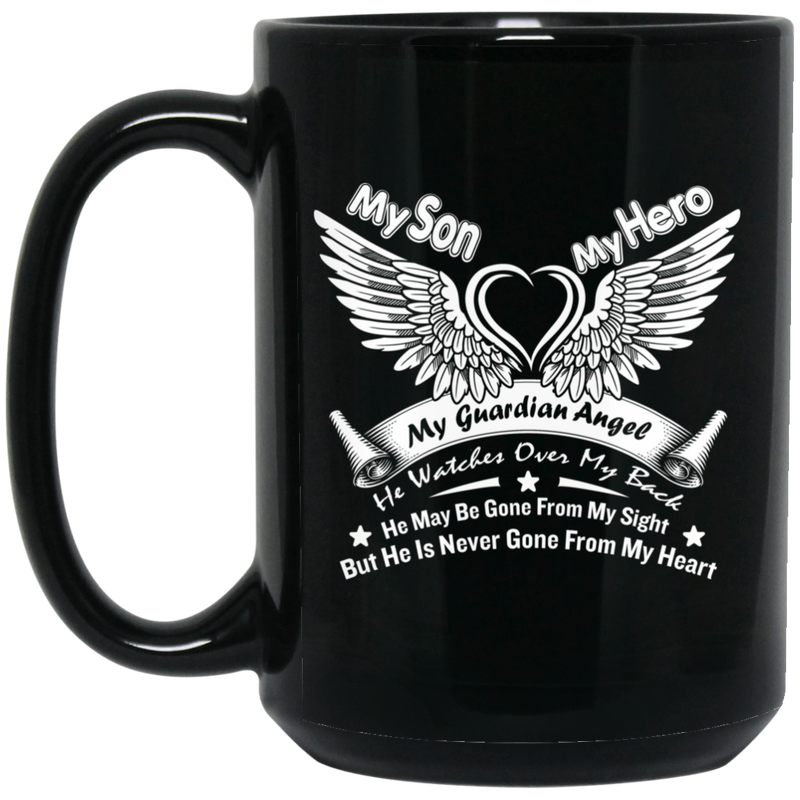 Guardian Angel Coffee Mug My Son My Hero My Guardian Angel He Watches Over My Back 11oz - 15oz Black Mug