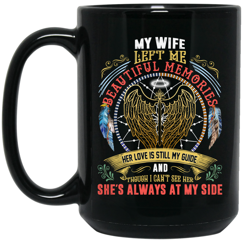 Guardian Angel Coffee Mug My Wife Left Me Beautiful Memories She's Always At My Side 11oz - 15oz Black Mug
