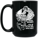 Guardian Angel Coffee Mug Nana Your Wigns Were Ready But My Heart Was Not 11oz - 15oz Black Mug