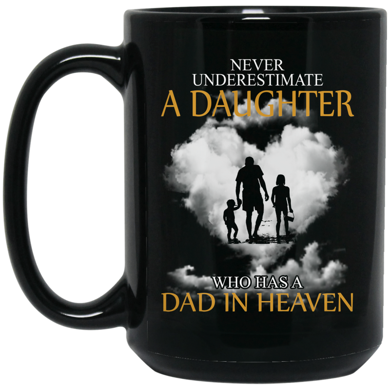 Guardian Angel Coffee Mug Never Underestimate A Daughter Who Has A Dad In Heaven 11oz - 15oz Black Mug