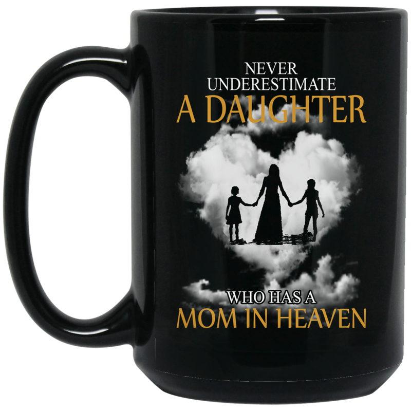 Guardian Angel Coffee Mug Never Underestimate A Daughter Who Has A Mom In Heaven 11oz - 15oz Black Mug