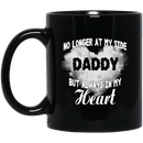 Guardian Angel Coffee Mug No Longer At My Side But Always In Hy Heart Daddy 11oz - 15oz Black Mug