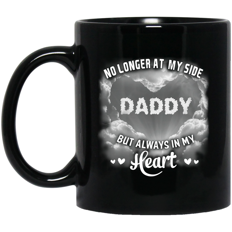 Guardian Angel Coffee Mug No Longer At My Side But Always In Hy Heart Daddy 11oz - 15oz Black Mug