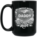 Guardian Angel Coffee Mug No Longer At My Side But Always In Hy Heart Daddy 11oz - 15oz Black Mug