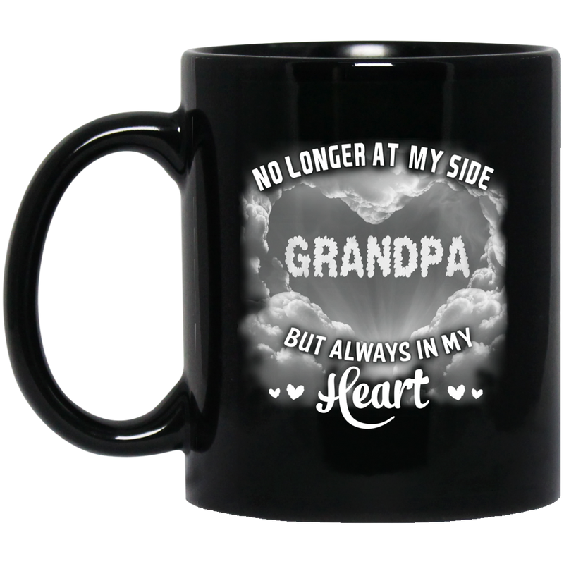 Guardian Angel Coffee Mug No Longer At My Side But Always In Hy Heart Grandpa 11oz - 15oz Black Mug