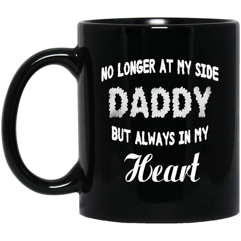 Guardian Angel Coffee Mug No Longer At My Side But Always In My Heart Daddy 11oz - 15oz Black Mug