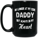 Guardian Angel Coffee Mug No Longer At My Side But Always In My Heart Daddy 11oz - 15oz Black Mug
