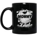 Guardian Angel Coffee Mug No Longer At My Side Dad But Always In Hy Heart Mommy 11oz - 15oz Black Mug