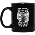 Guardian Angel Coffee Mug Some People Don't Believe In Angels But They Haven't Met My Dad 11oz - 15oz Black Mug CustomCat