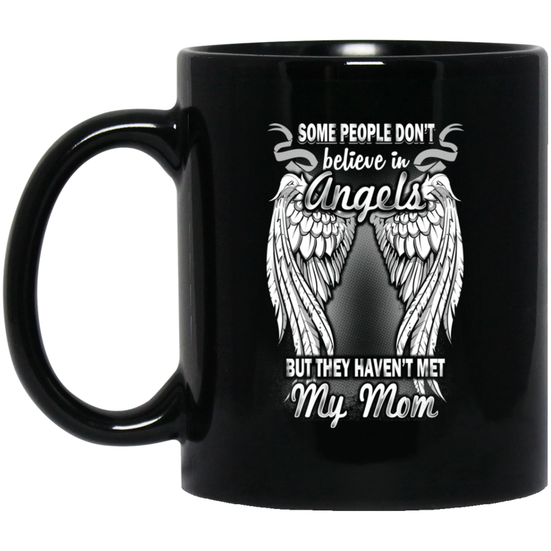 Guardian Angel Coffee Mug Some People Don't Believe In Angels But They Haven't Met My Mom 11oz - 15oz Black Mug CustomCat