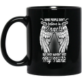 Guardian Angel Coffee Mug Some People Don't Believe In Angels But They Haven't Met My Nana 11oz - 15oz Black Mug CustomCat
