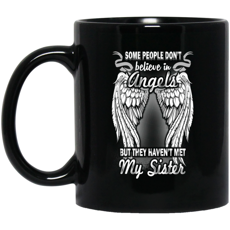Guardian Angel Coffee Mug Some People Don't Believe In Angels But They Haven't Met My Sister 11oz - 15oz Black Mug CustomCat
