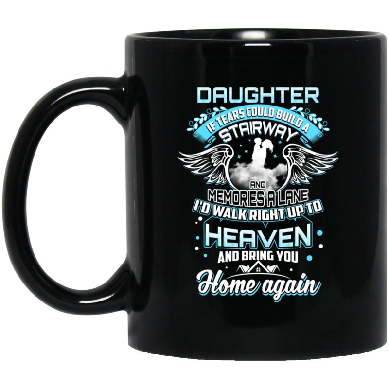 Guardian Angel Daughter Tears Could Build A Stairway Memories A Lane Bring You Home Again 11oz - 15oz Black Mug