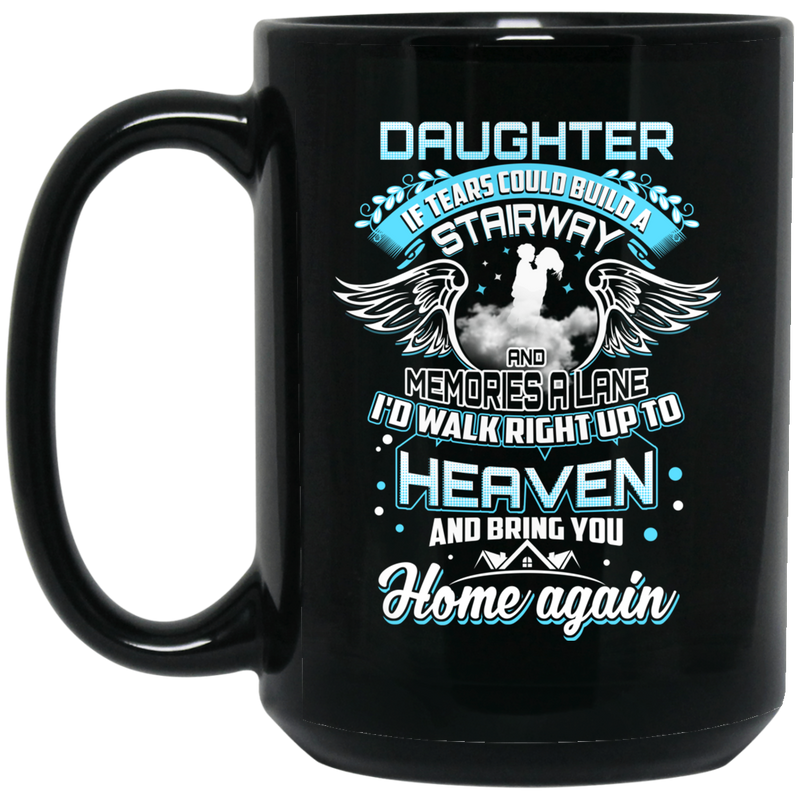 Guardian Angel Daughter Tears Could Build A Stairway Memories A Lane Bring You Home Again 11oz - 15oz Black Mug